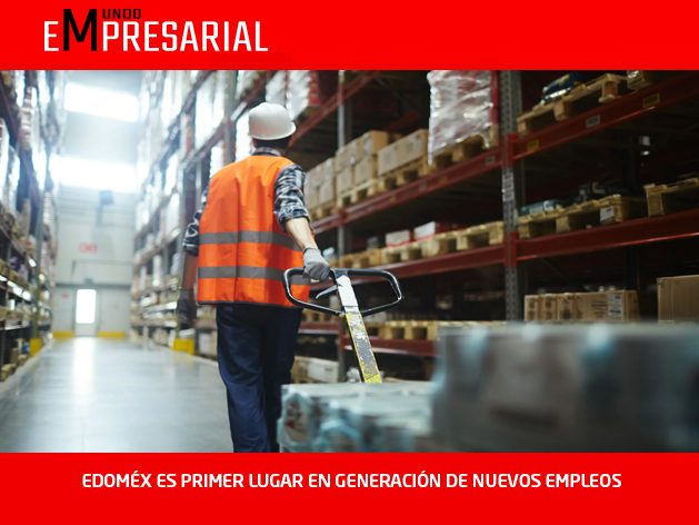 EDOMÉX ES PRIMER LUGAR EN GENERACIÓN DE NUEVOS EMPLEOS