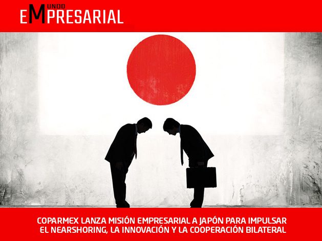 COPARMEX LANZA MISIÓN EMPRESARIAL A JAPÓN PARA IMPULSAR EL NEARSHORING, LA INNOVACIÓN Y LA COOPERACIÓN BILATERAL