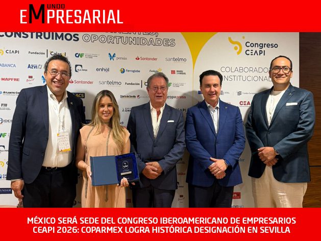 MÉXICO SERÁ SEDE DEL CONGRESO IBEROAMERICANO DE EMPRESARIOS CEAPI 2026: COPARMEX LOGRA HISTÓRICA DESIGNACIÓN EN SEVILLA