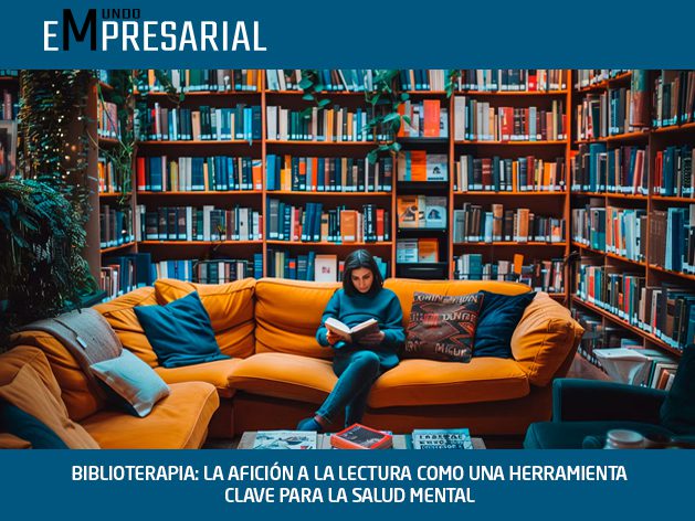 BIBLIOTERAPIA: LA AFICIÓN A LA LECTURA COMO UNA HERRAMIENTA CLAVE PARA LA SALUD MENTAL