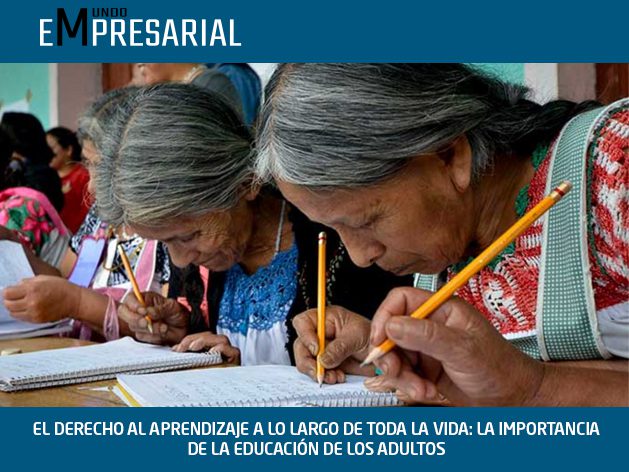EL DERECHO AL APRENDIZAJE A LO LARGO DE TODA LA VIDA: LA IMPORTANCIA DE LA EDUCACIÓN DE LOS ADULTOS