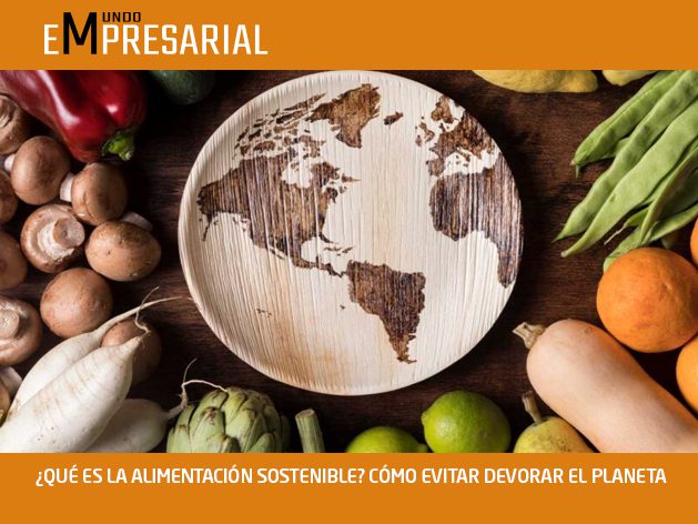 ¿QUÉ ES LA ALIMENTACIÓN SOSTENIBLE? CÓMO EVITAR DEVORAR EL PLANETA