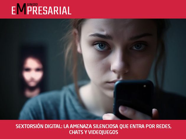 SEXTORSIÓN DIGITAL: LA AMENAZA SILENCIOSA QUE ENTRA POR REDES, CHATS Y VIDEOJUEGOS