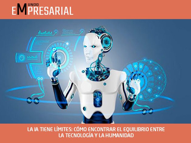 LA IA TIENE LÍMITES: CÓMO ENCONTRAR EL EQUILIBRIO ENTRE LA TECNOLOGÍA Y LA HUMANIDAD