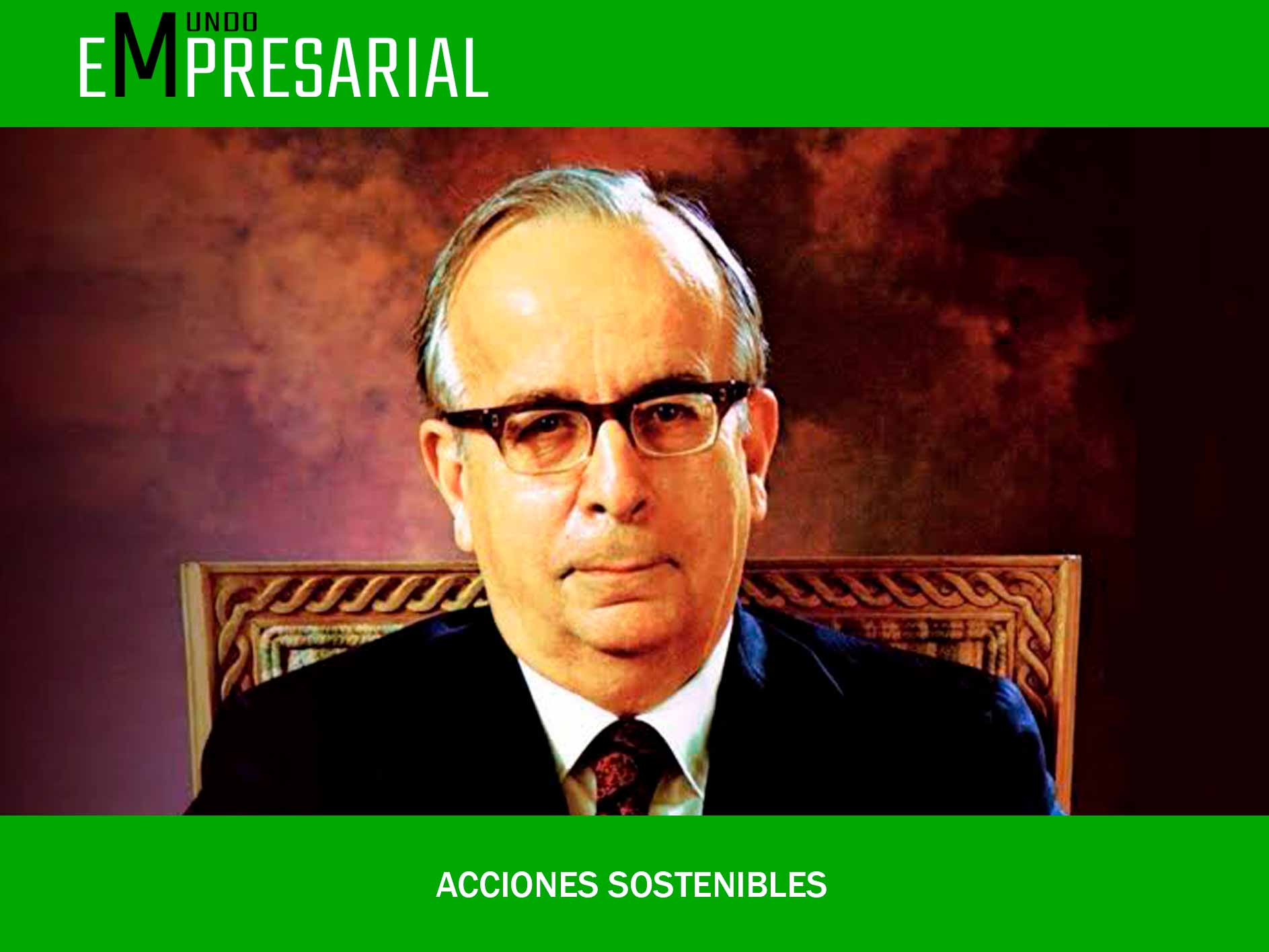 Acciones Sostenibles. Don Eugenio Garza Sada: un legado sostenible