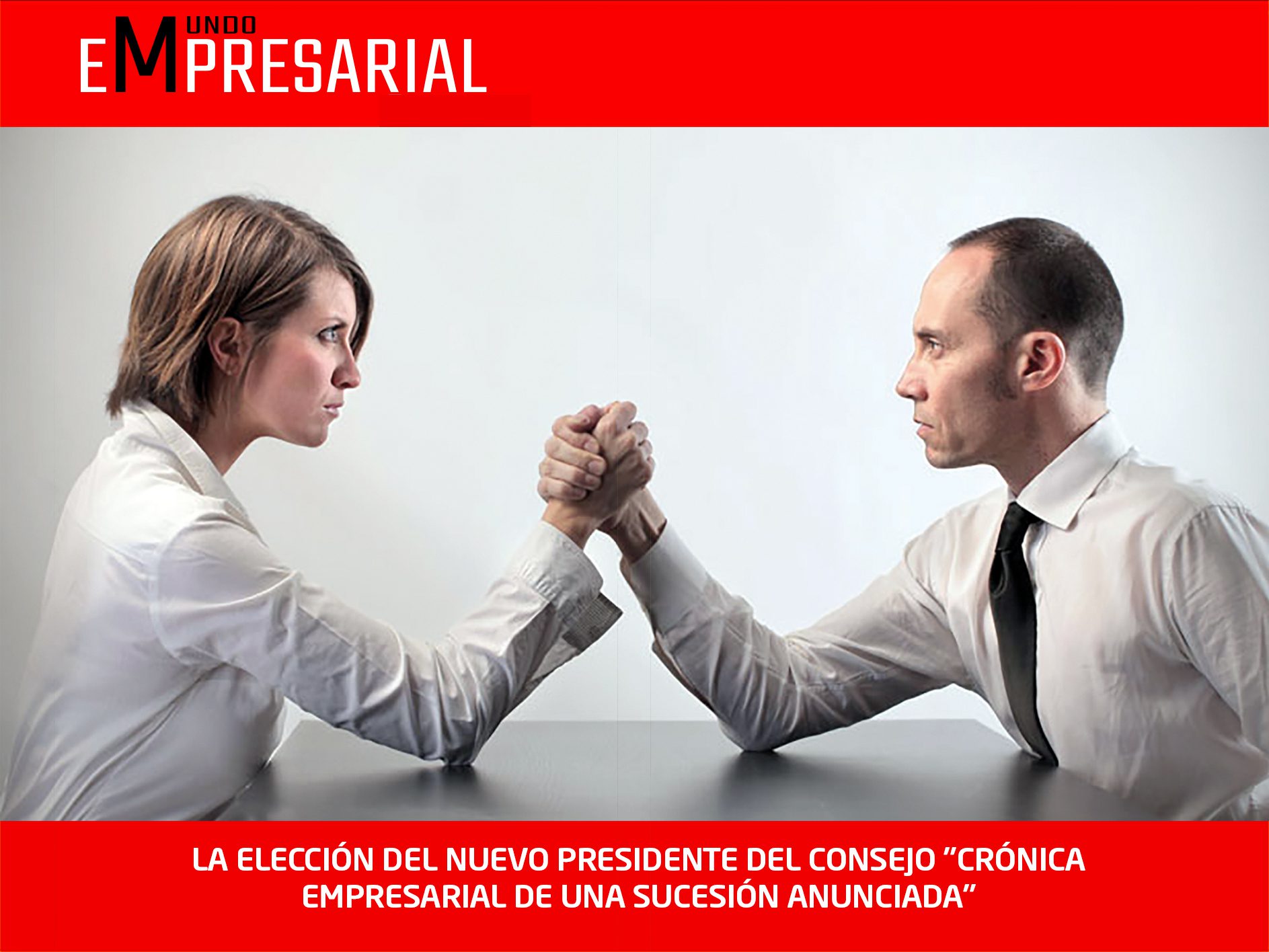 LA ELECCIÓN DEL NUEVO PRESIDENTE DEL CONSEJO «CRÓNICA EMPRESARIAL DE UNA SUCESIÓN ANUNCIADA»