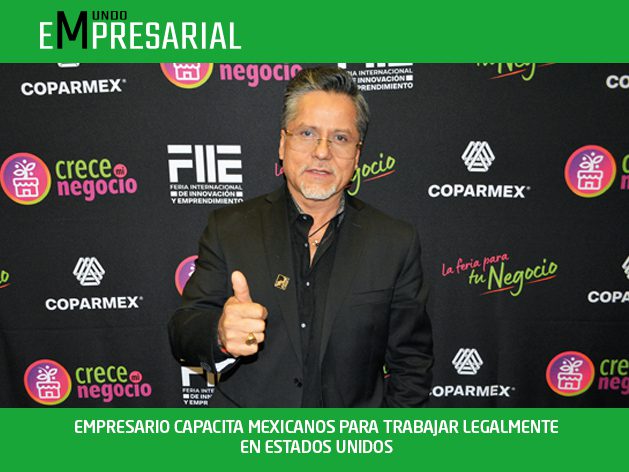 EMPRESARIO CAPACITA MEXICANOS PARA TRABAJAR LEGALMENTE EN ESTADOS UNIDOS