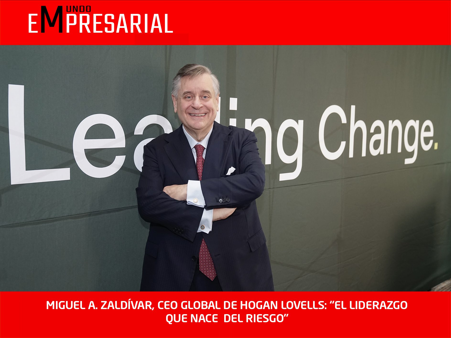 MIGUEL A. ZALDÍVAR, CEO GLOBAL DE HOGAN LOVELLS: “EL LIDERAZGO QUE NACE  DEL RIESGO”