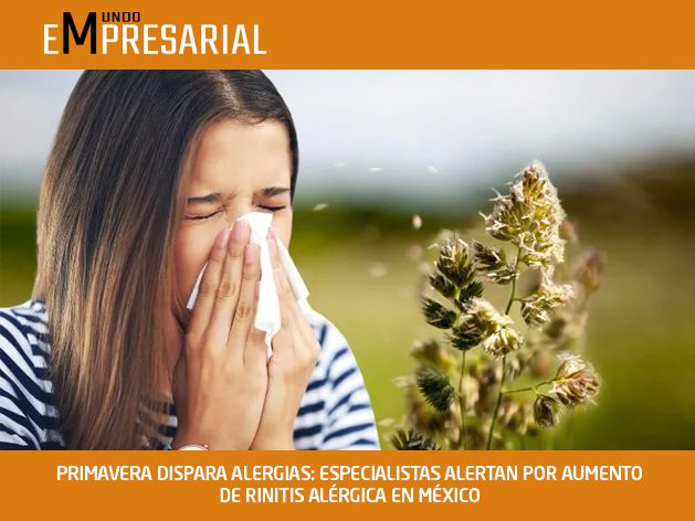 PRIMAVERA DISPARA ALERGIAS: ESPECIALISTAS ALERTAN POR AUMENTO DE RINITIS ALÉRGICA EN MÉXICO