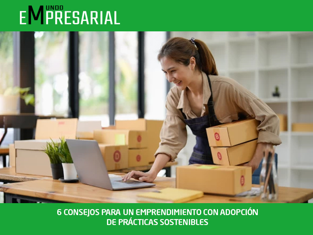 6 CONSEJOS PARA UN EMPRENDIMIENTO CON ADOPCIÓN DE PRÁCTICAS SOSTENIBLES