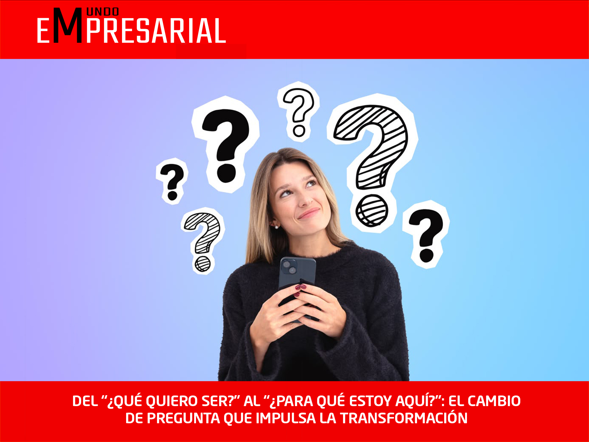 DEL “¿QUÉ QUIERO SER?” AL “¿PARA QUÉ ESTOY AQUÍ?”: EL CAMBIO DE PREGUNTA QUE IMPULSA LA TRANSFORMACIÓN