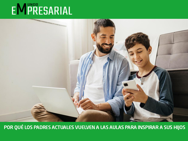 POR QUÉ LOS PADRES ACTUALES VUELVEN A LAS AULAS PARA INSPIRAR A SUS HIJOS