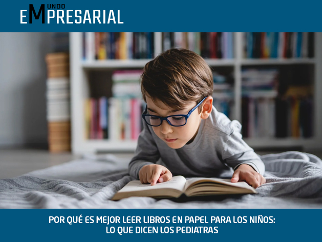 POR QUÉ ES MEJOR LEER LIBROS EN PAPEL PARA LOS NIÑOS: LO QUE DICEN LOS PEDIATRAS