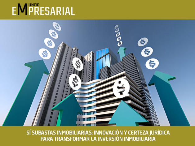 SÍ SUBASTAS INMOBILIARIAS: INNOVACIÓN Y CERTEZA JURÍDICA PARA TRANSFORMAR LA INVERSIÓN INMOBILIARIA