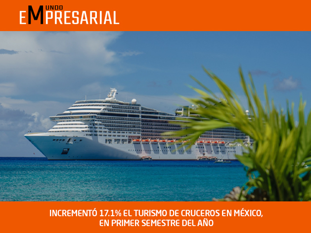 INCREMENTÓ 17.1% EL TURISMO DE CRUCEROS EN MÉXICO, EN PRIMER SEMESTRE DEL AÑO