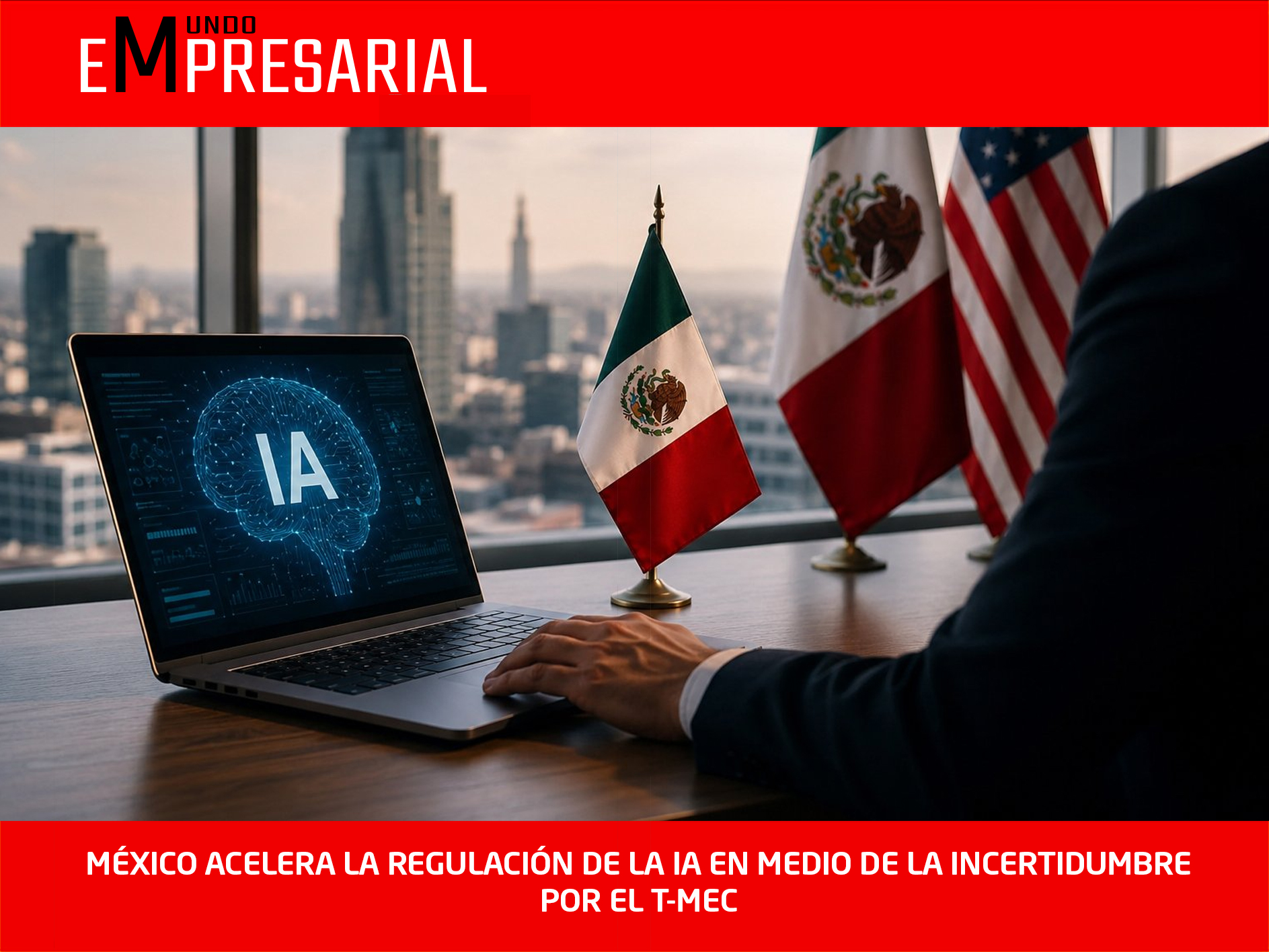 MÉXICO ACELERA LA REGULACIÓN DE LA IA EN MEDIO DE LA INCERTIDUMBRE POR EL T-MEC