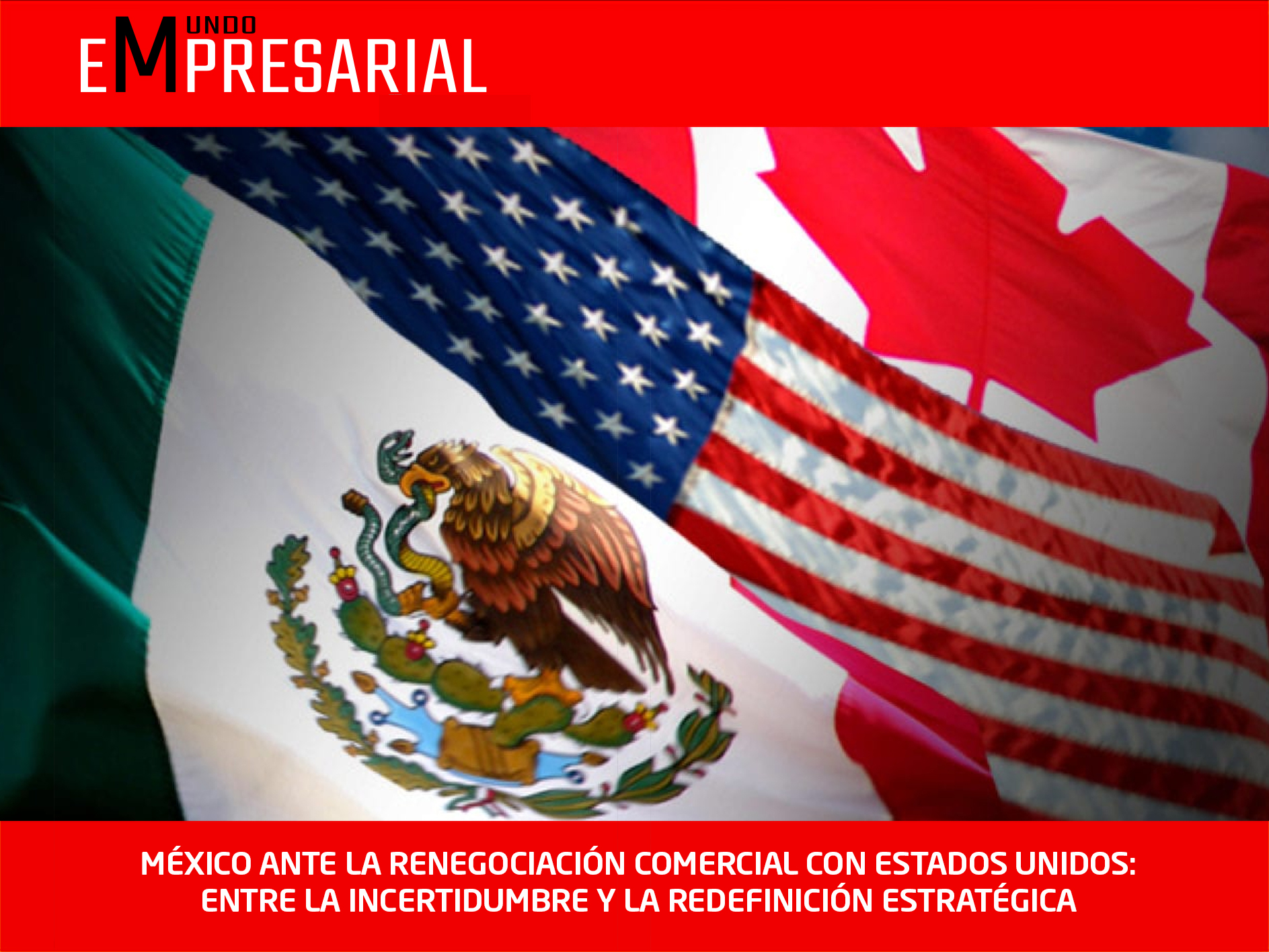 MÉXICO ANTE LA RENEGOCIACIÓN COMERCIAL CON ESTADOS UNIDOS: ENTRE LA INCERTIDUMBRE Y LA REDEFINICIÓN ESTRATÉGICA