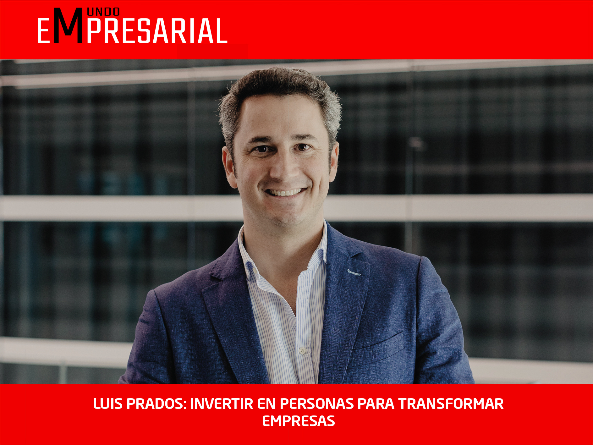 LUIS PRADOS: INVERTIR EN PERSONAS PARA TRANSFORMAR EMPRESAS