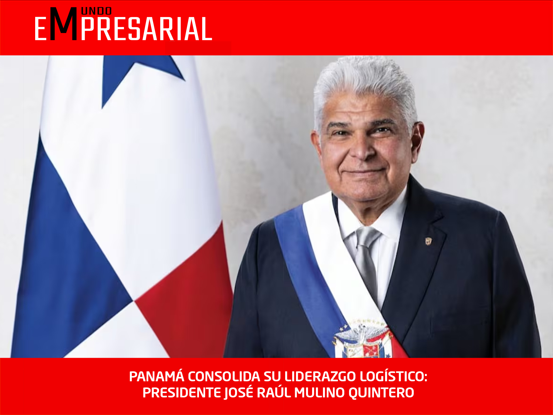 PANAMÁ CONSOLIDA SU LIDERAZGO LOGÍSTICO: PRESIDENTE JOSÉ RAÚL MULINO QUINTERO