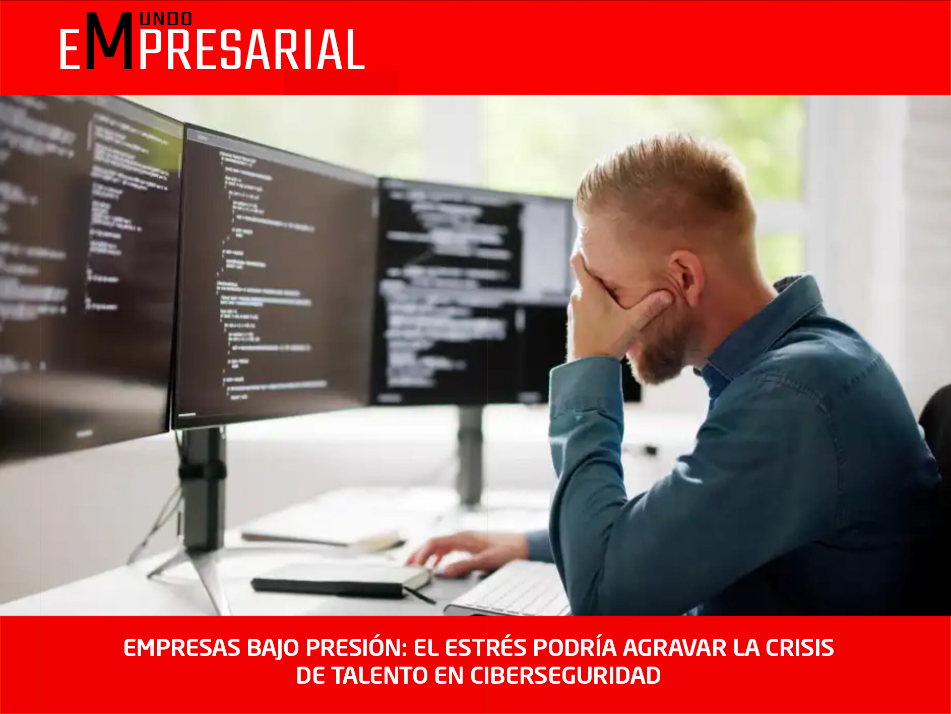 EMPRESAS BAJO PRESIÓN: EL ESTRÉS PODRÍA AGRAVAR LA CRISIS DE TALENTO EN CIBERSEGURIDAD