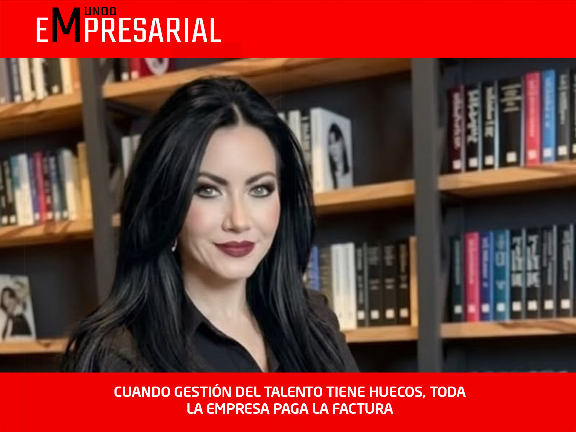 CUANDO GESTIÓN DEL TALENTO TIENE HUECOS, TODA LA EMPRESA PAGA LA FACTURA