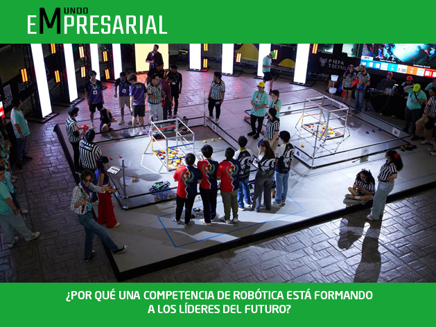 ¿POR QUÉ UNA COMPETENCIA DE ROBÓTICA ESTÁ FORMANDO A LOS LÍDERES DEL FUTURO?