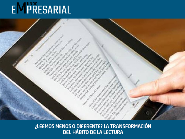 ¿LEEMOS MENOS O DIFERENTE? LA TRANSFORMACIÓN DEL HÁBITO DE LA LECTURA