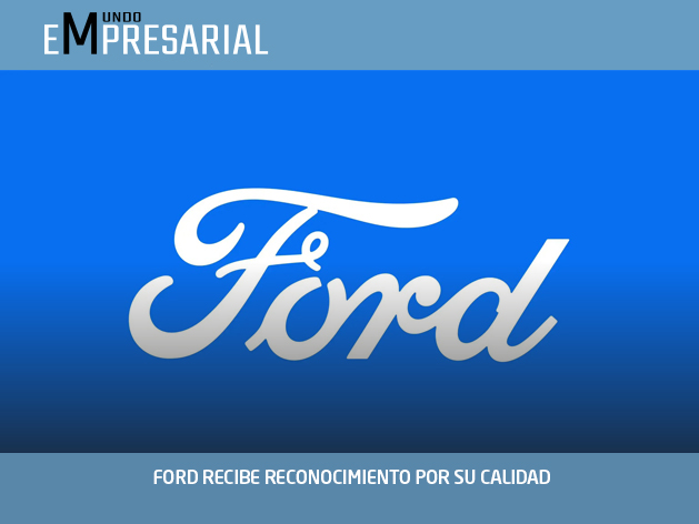 FORD RECIBE RECONOCIMIENTO POR SU CALIDAD
