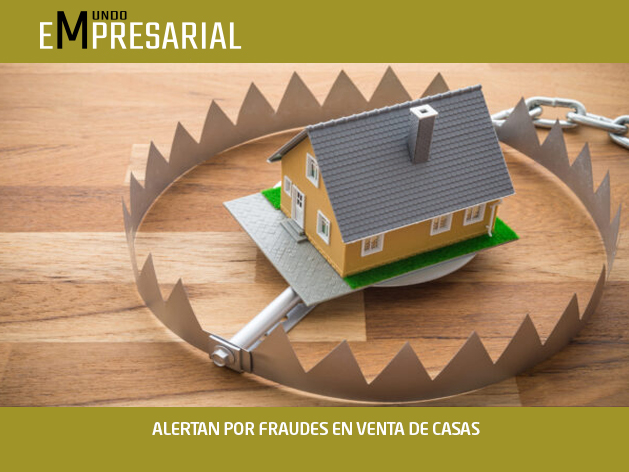 ALERTAN POR FRAUDES EN VENTA DE CASAS