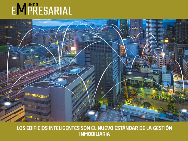 LOS EDIFICIOS INTELIGENTES SON EL NUEVO ESTÁNDAR DE LA GESTIÓN INMOBILIARIA