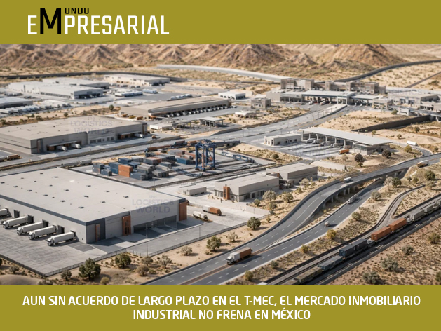 AUN SIN ACUERDO DE LARGO PLAZO EN EL T-MEC, EL MERCADO INMOBILIARIO INDUSTRIAL NO FRENA EN MÉXICO