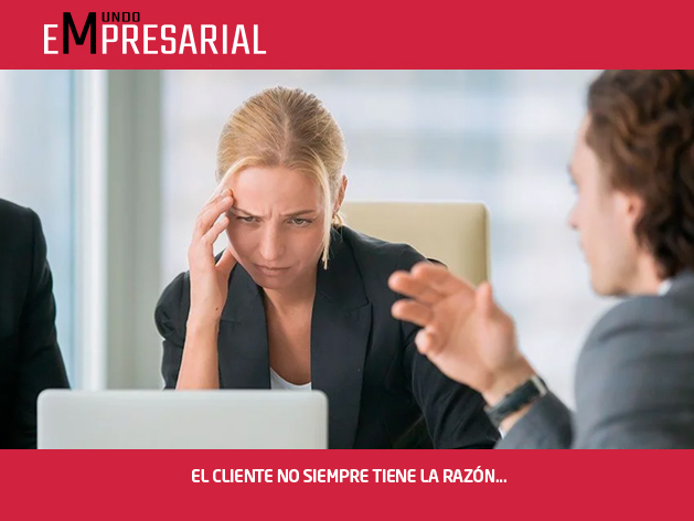 EL CLIENTE NO SIEMPRE TIENE LA RAZÓN…