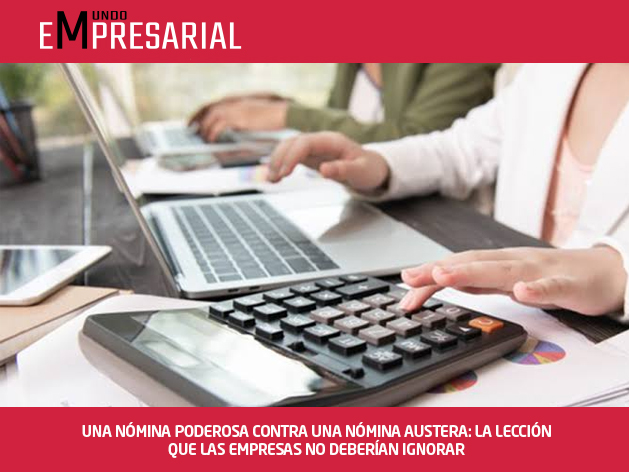 UNA NÓMINA PODEROSA CONTRA UNA NÓMINA AUSTERA: LA LECCIÓN QUE LAS EMPRESAS NO DEBERÍAN IGNORAR