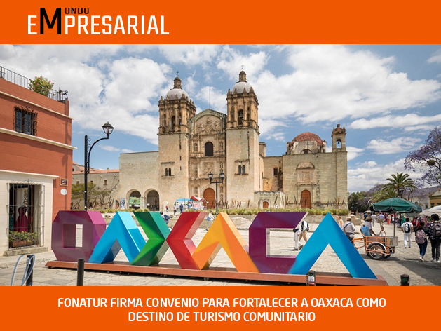FONATUR FIRMA CONVENIO PARA FORTALECER A OAXACA COMO DESTINO DE TURISMO COMUNITARIO