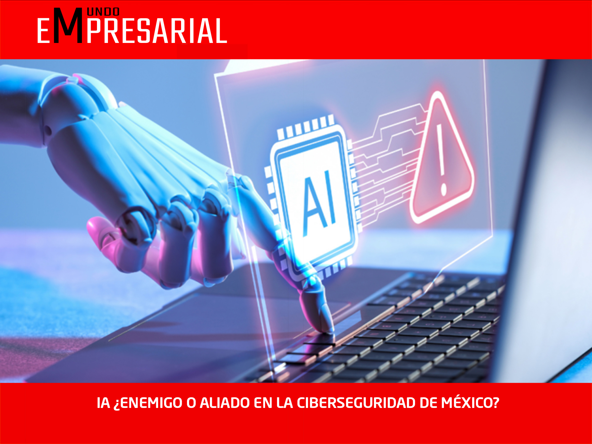IA ¿ENEMIGO O ALIADO EN LA CIBERSEGURIDAD DE MÉXICO?