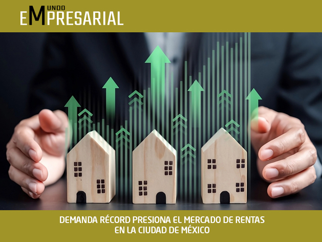 DEMANDA RÉCORD PRESIONA EL MERCADO DE RENTAS EN LA CIUDAD DE MÉXICO