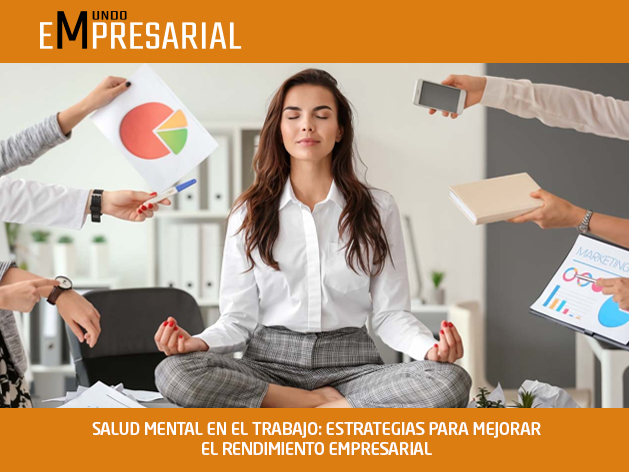 SALUD MENTAL EN EL TRABAJO: ESTRATEGIAS PARA MEJORAR EL RENDIMIENTO EMPRESARIAL
