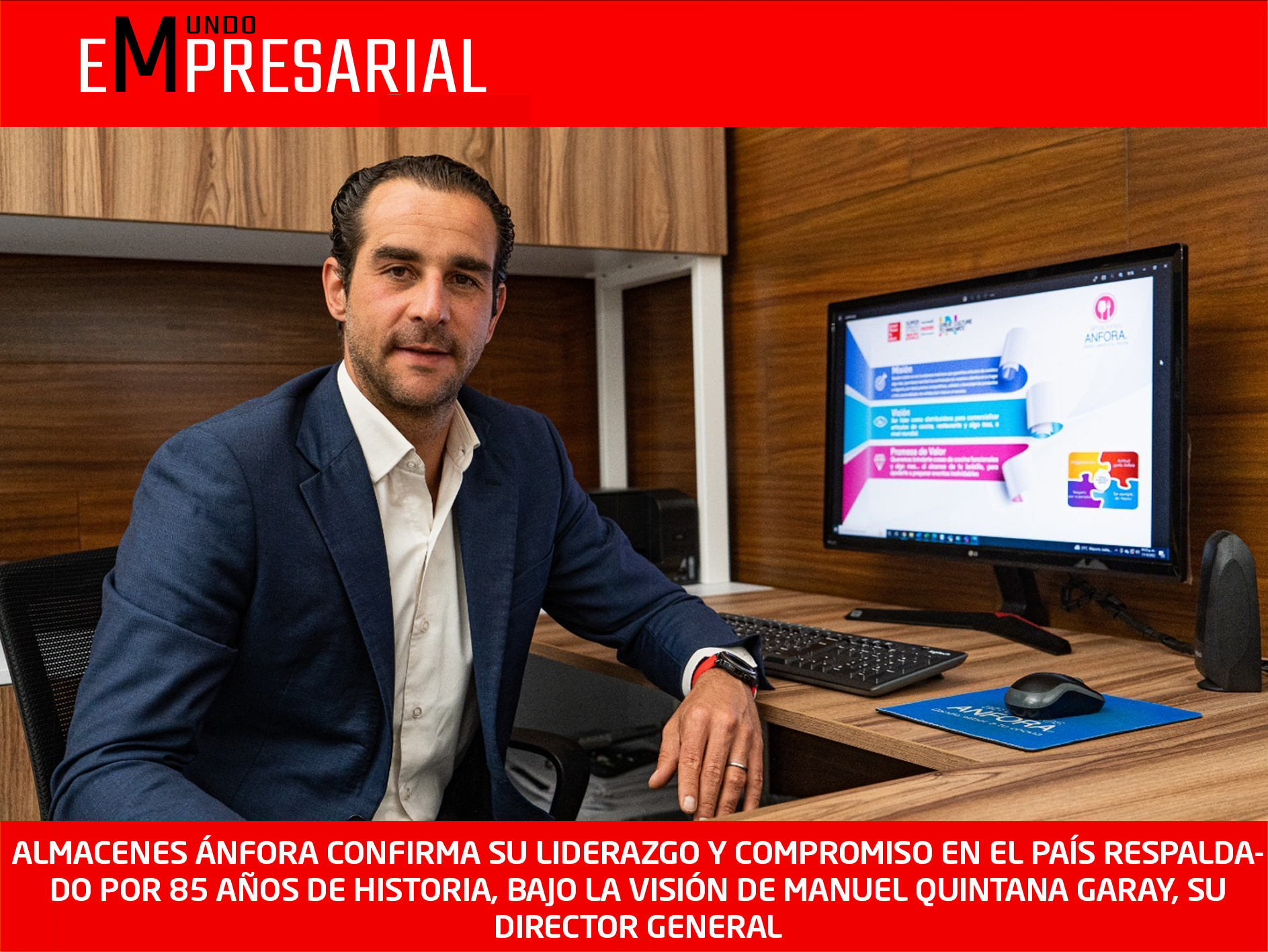 ALMACENES ÁNFORA CONFIRMA SU LIDERAZGO Y COMPROMISO EN EL PAÍS RESPALDADO POR 85 AÑOS DE HISTORIA, BAJO LA VISIÓN DE MANUEL QUINTANA GARAY, SU DIRECTOR GENERAL
