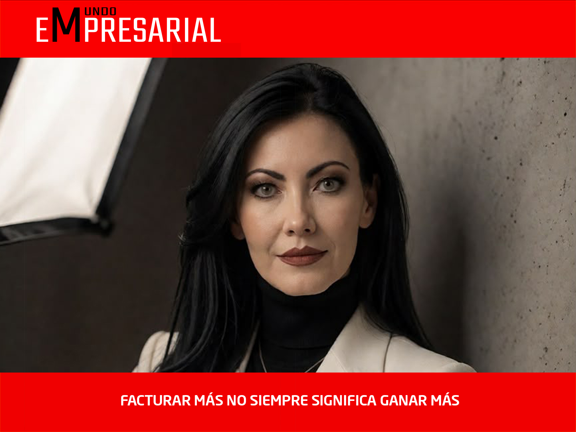 FACTURAR MÁS NO SIEMPRE SIGNIFICA GANAR MÁS