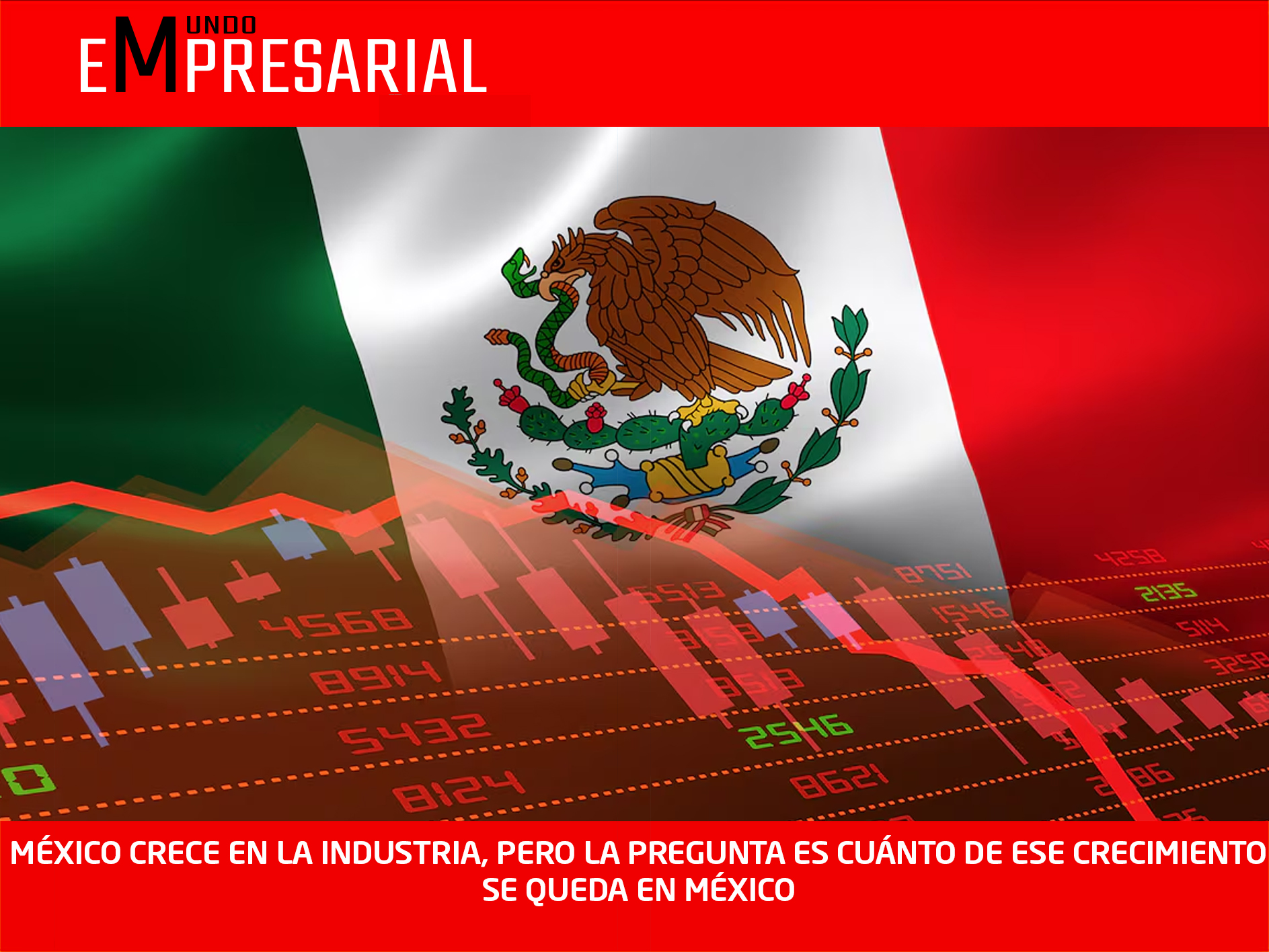 MÉXICO CRECE EN LA INDUSTRIA, PERO LA PREGUNTA ES CUÁNTO DE ESE CRECIMIENTO SE QUEDA EN MÉXICO