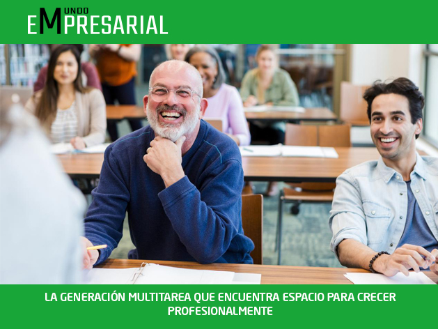 LA GENERACIÓN MULTITAREA QUE ENCUENTRA ESPACIO PARA CRECER PROFESIONALMENTE