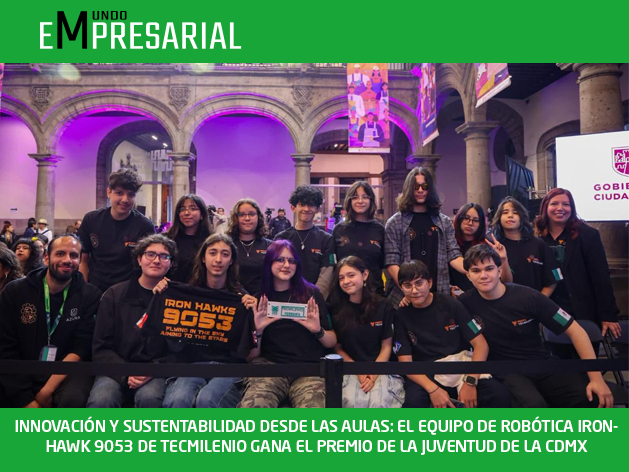 INNOVACIÓN Y SUSTENTABILIDAD DESDE LAS AULAS: EL EQUIPO DE ROBÓTICA IRONHAWK 9053 DE TECMILENIO GANA EL PREMIO DE LA JUVENTUD DE LA CDMX