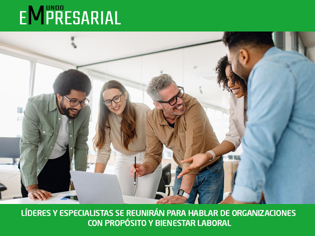 LÍDERES Y ESPECIALISTAS SE REUNIRÁN PARA HABLAR DE ORGANIZACIONES CON PROPÓSITO Y BIENESTAR LABORAL