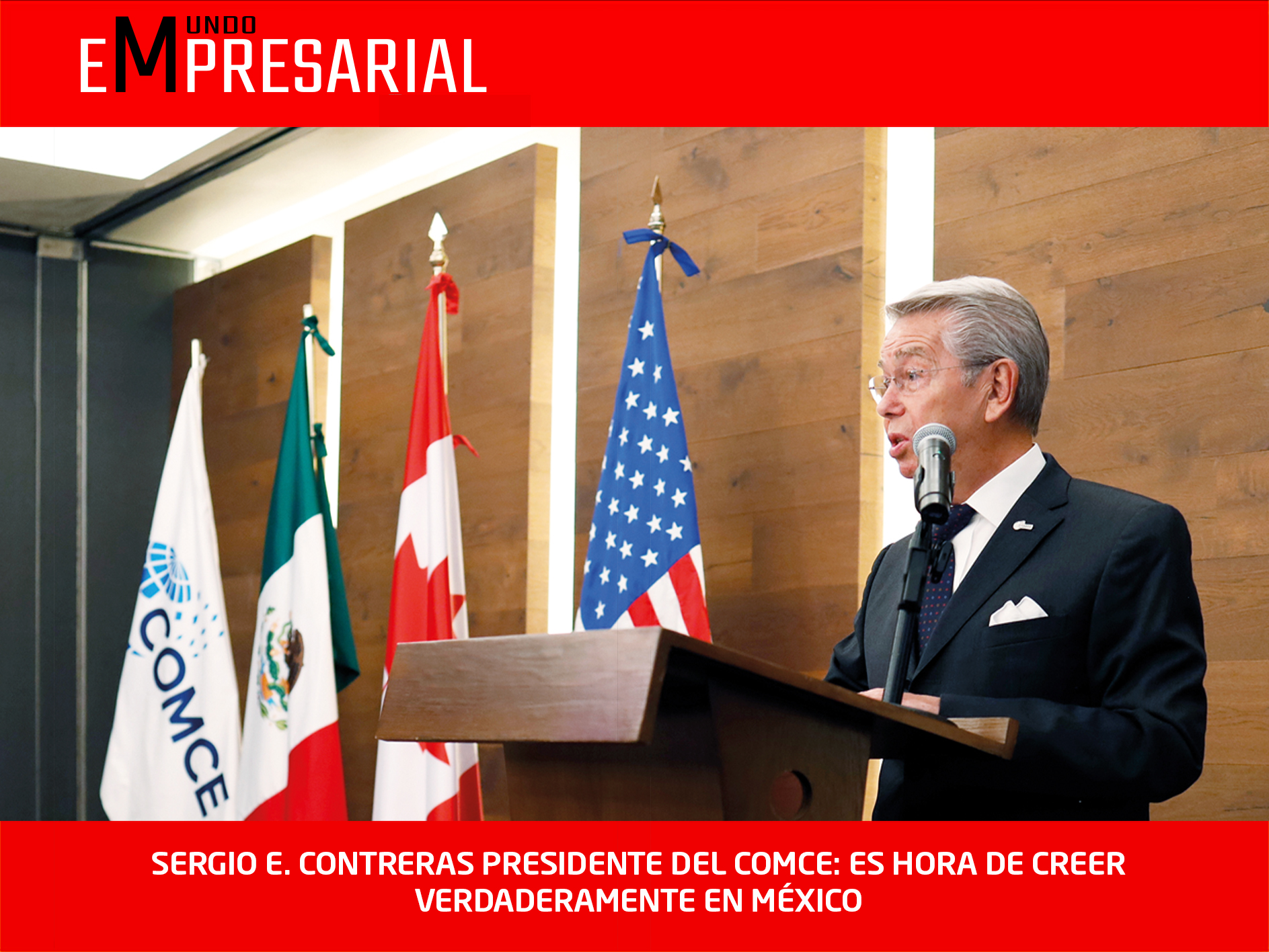 SERGIO E. CONTRERAS PRESIDENTE DEL COMCE: ES HORA DE CREER VERDADERAMENTE EN MÉXICO