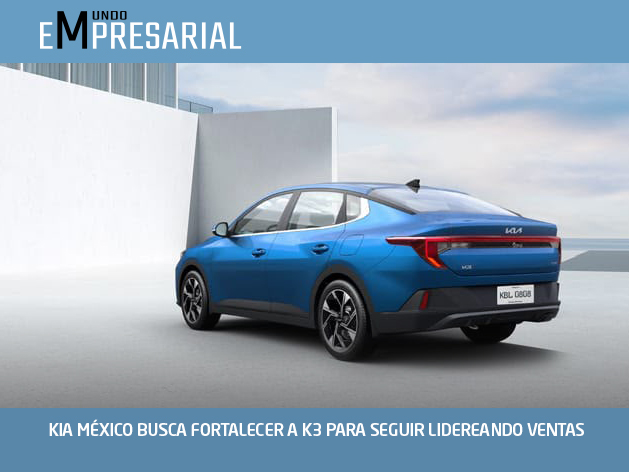 KIA MÉXICO BUSCA FORTALECER A K3 PARA SEGUIR LIDEREANDO VENTAS
