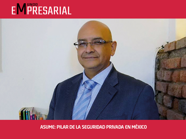 ASUME: PILAR DE LA SEGURIDAD PRIVADA EN MÉXICO