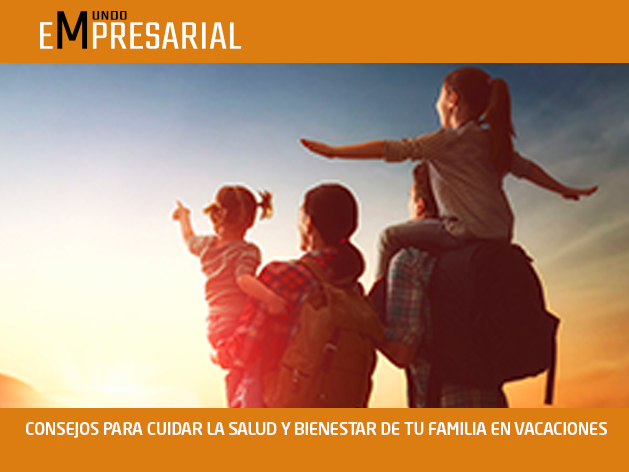 CONSEJOS PARA CUIDAR LA SALUD Y BIENESTAR DE TU FAMILIA EN VACACIONES