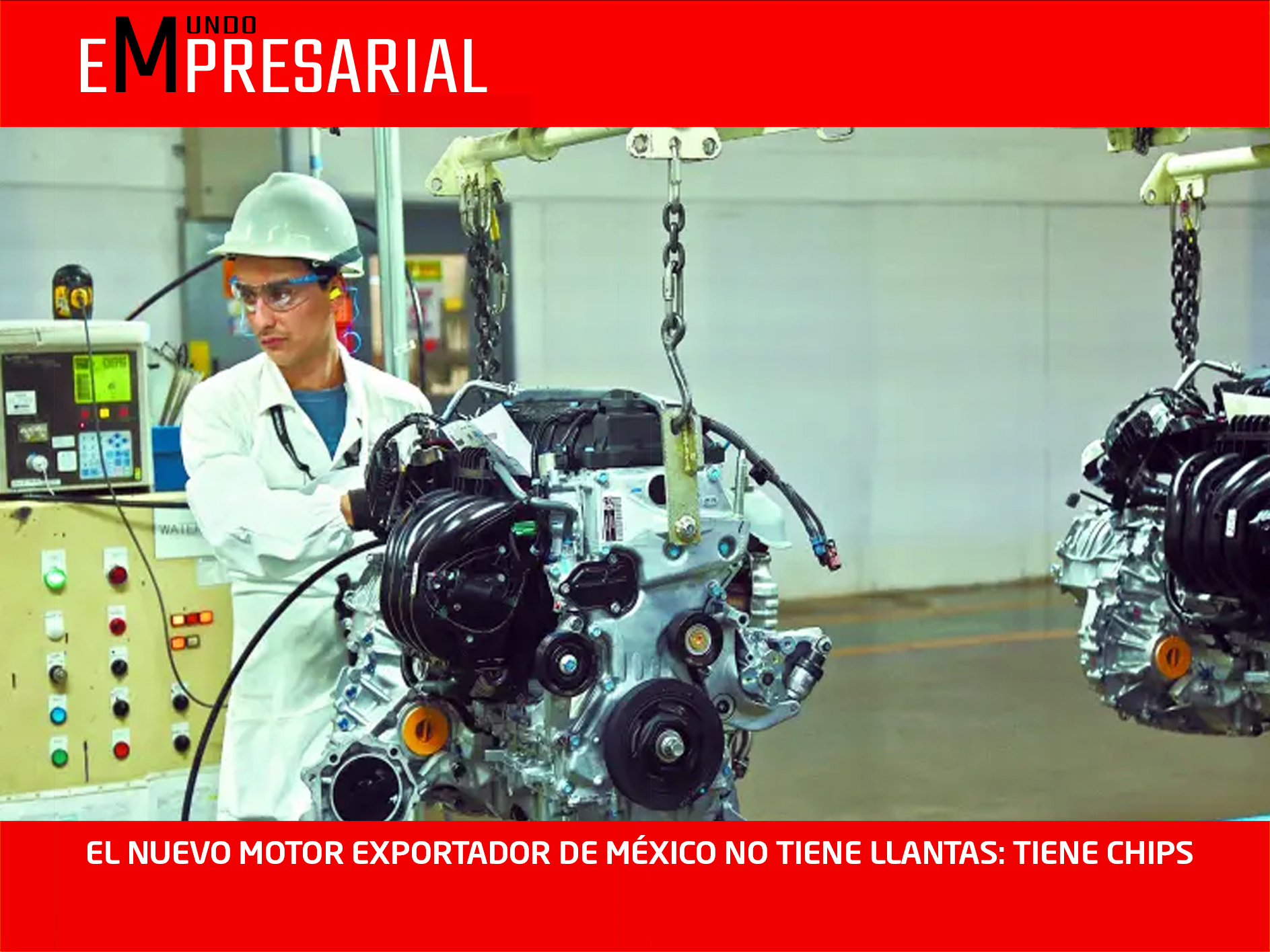 EL NUEVO MOTOR EXPORTADOR DE MÉXICO NO TIENE LLANTAS: TIENE CHIPS