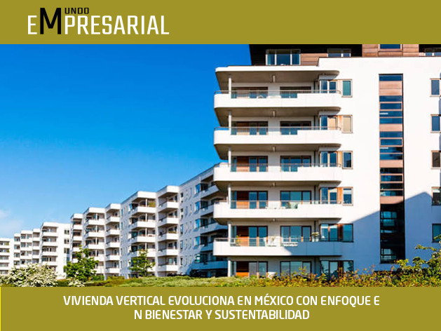 VIVIENDA VERTICAL EVOLUCIONA EN MÉXICO CON ENFOQUE EN BIENESTAR Y SUSTENTABILIDAD