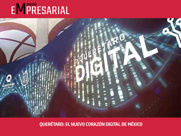 QUERÉTARO: EL NUEVO CORAZÓN DIGITAL DE MÉXICO